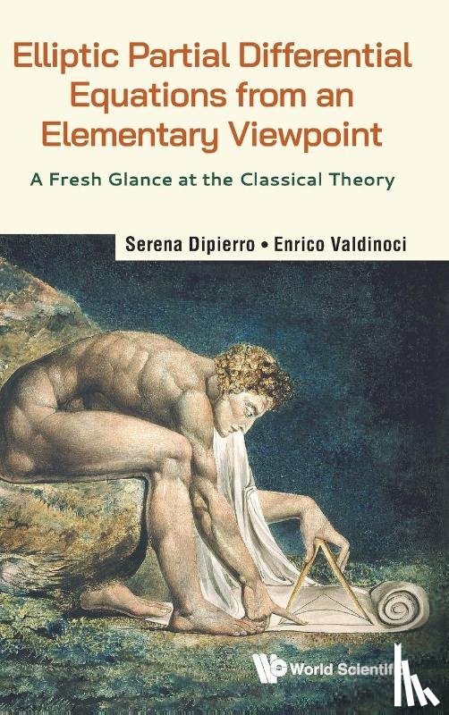 Dipierro, Serena (The University Of Western Australia, Valdinoci, Enrico (The University Of Western Australia - Elliptic Partial Differential Equations From An Elementary Viewpoint: A Fresh Glance At The Classical Theory