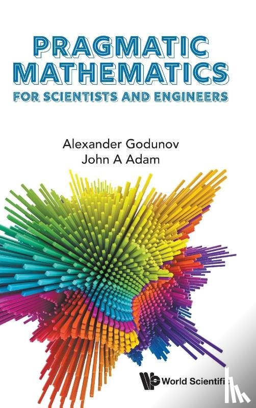 Alexander Godunov, John A Adam - PRAGMATIC MATHEMATICS FOR SCIENTISTS AND ENGINEERS