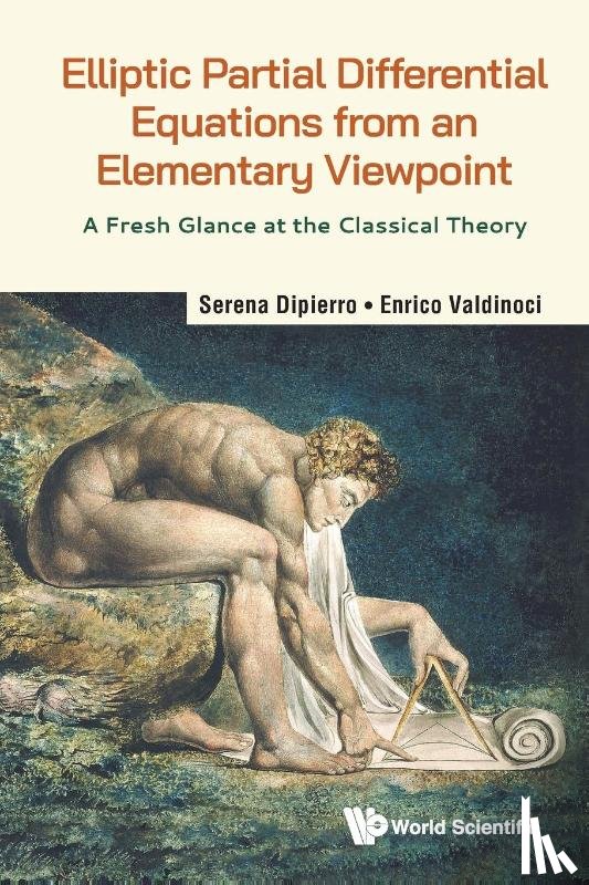 Dipierro, Serena (The University Of Western Australia, Valdinoci, Enrico (The University Of Western Australia - Elliptic Partial Differential Equations From An Elementary Viewpoint: A Fresh Glance At The Classical Theory