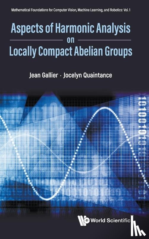 Jean Gallier, Jocelyn Quaintance - ASPECTS HARMONIC ANALYSIS ON LOCALLY COMPACT ABELIAN GROUPS