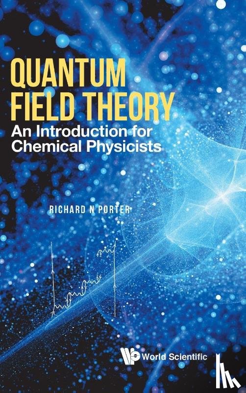 Porter, Richard N (Stony Brook Univ - Quantum Field Theory: An Introduction For Chemical Physicists