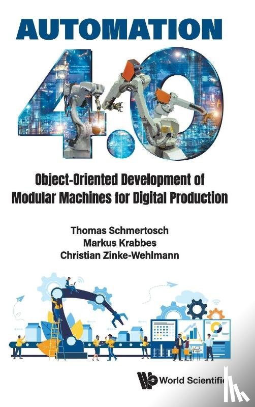 Schmertosch, Thomas (Leipzig University Of Applied Sciences, Krabbes, Markus (Merseburg University Of Applied Sciences, Zinke-wehlmann, Christian (Institute For Applied Informatics At The Leipzig University - Automation 4.0: Object-oriented Development Of Modular Machines For Digital Production