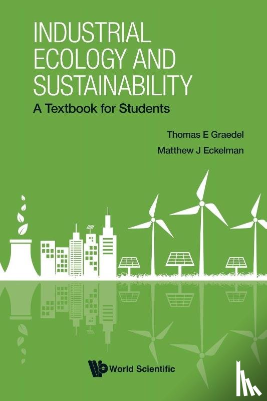 Graedel, Thomas E (Yale Univ, Eckelman, Matthew J (Northeastern Univ - Industrial Ecology And Sustainability: A Textbook For Students
