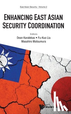 Dean Karalekas, Fu-Kuo Liu Masahiro Mat - ENHANCING EAST ASIAN SECURITY COORDINATION