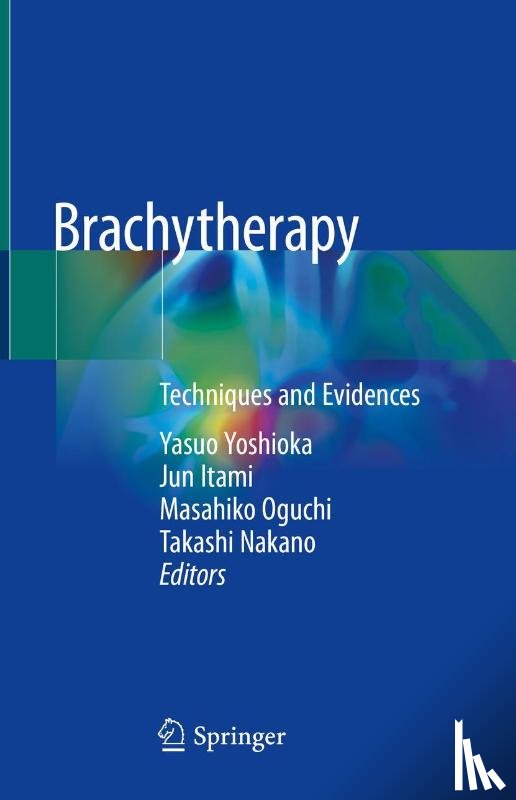 Yasuo Yoshioka, Jun Itami, Masahiko Oguchi, Takashi Nakano - Brachytherapy