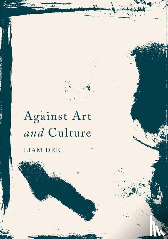 Dee, Liam - Against Art and Culture