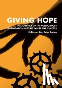 Roe, Robinson, Dalton, Peter - Giving Hope: The Journey of the For-Purpose Organisation and Its Quest for Success