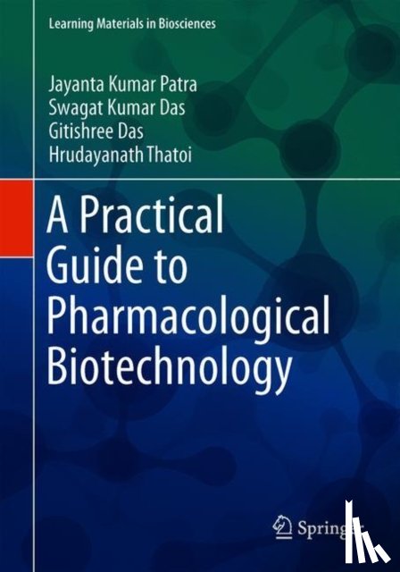 Patra, Jayanta Kumar, Das, Swagat Kumar, Das, Gitishree, Thatoi, Hrudayanath - A Practical Guide to Pharmacological Biotechnology