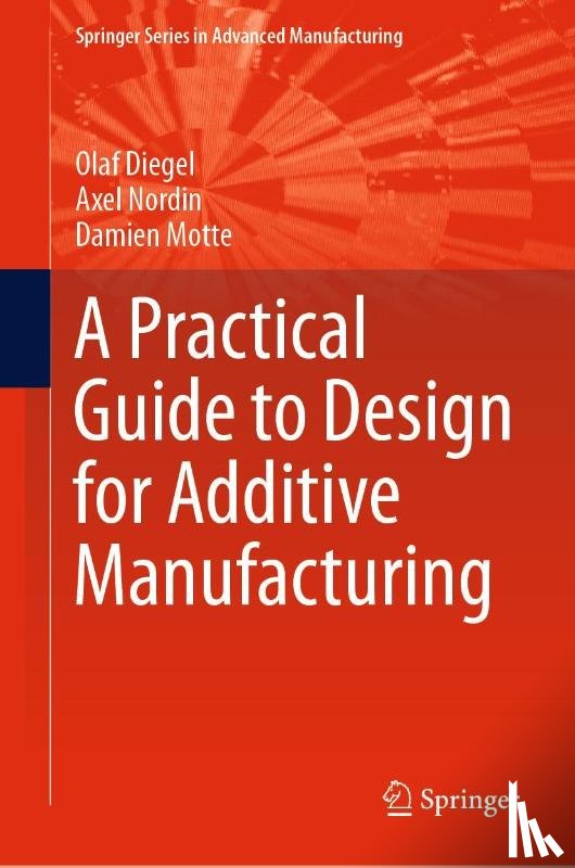 Olaf Diegel, Axel Nordin, Damien Motte - A Practical Guide to Design for Additive Manufacturing