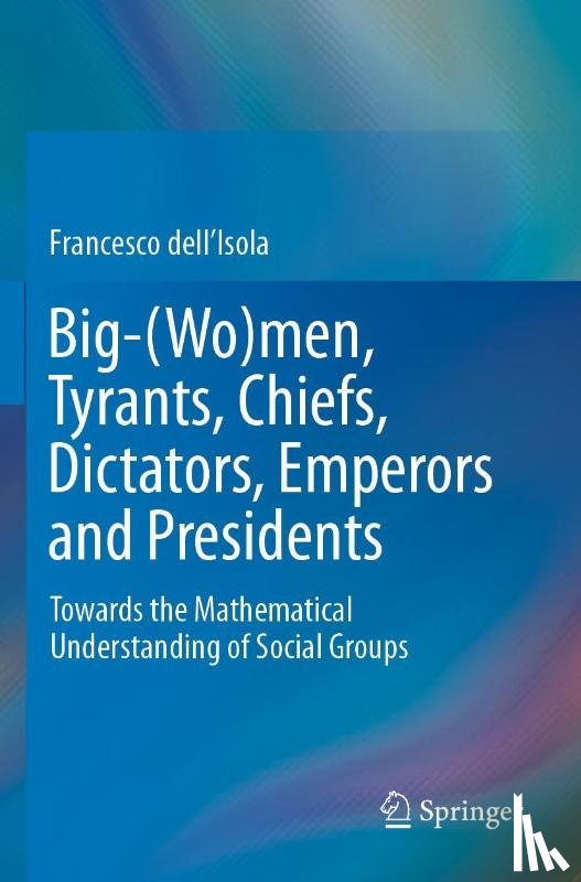 dell'Isola, Francesco - Big-(Wo)men, Tyrants, Chiefs, Dictators, Emperors and Presidents