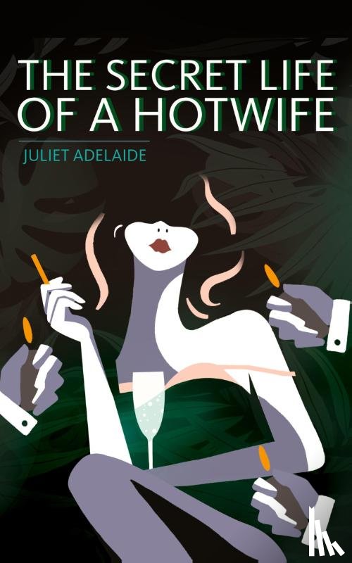 Adelaide, Juliet - The Secret Life of a Hotwife