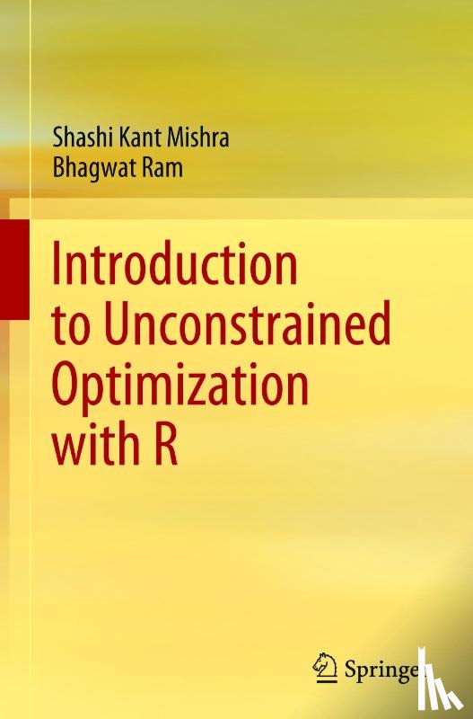 Mishra, Shashi Kant, Ram, Bhagwat - Introduction to Unconstrained Optimization with R