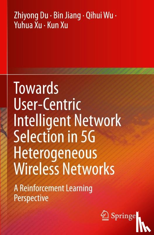 Du, Zhiyong, Jiang, Bin, Wu, Qihui, Xu, Yuhua - Towards User-Centric Intelligent Network Selection in 5G Heterogeneous Wireless Networks