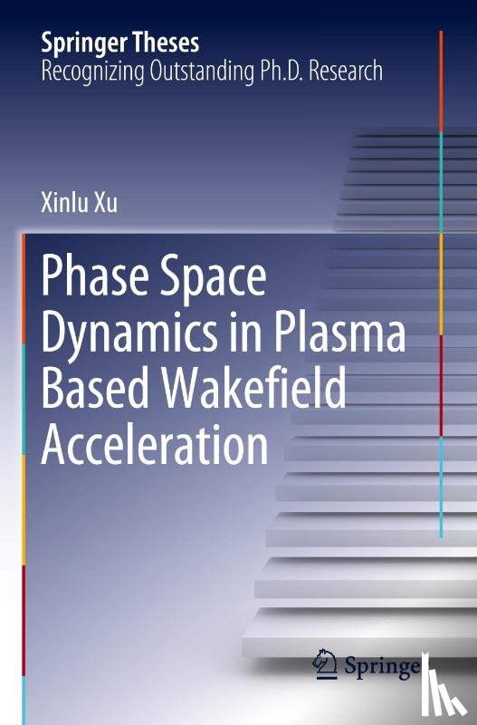 Xu, Xinlu - Phase Space Dynamics in Plasma Based Wakefield Acceleration