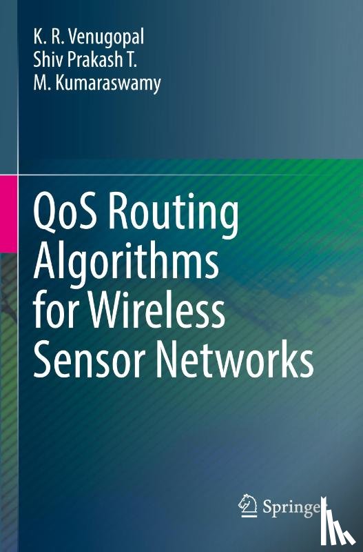 Venugopal, K. R., T., Shiv Prakash, Kumaraswamy, M. - QoS Routing Algorithms for Wireless Sensor Networks