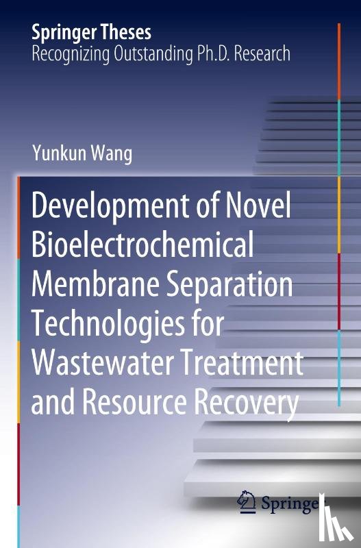 Wang, Yunkun - Development of Novel Bioelectrochemical Membrane Separation Technologies for Wastewater Treatment and Resource Recovery