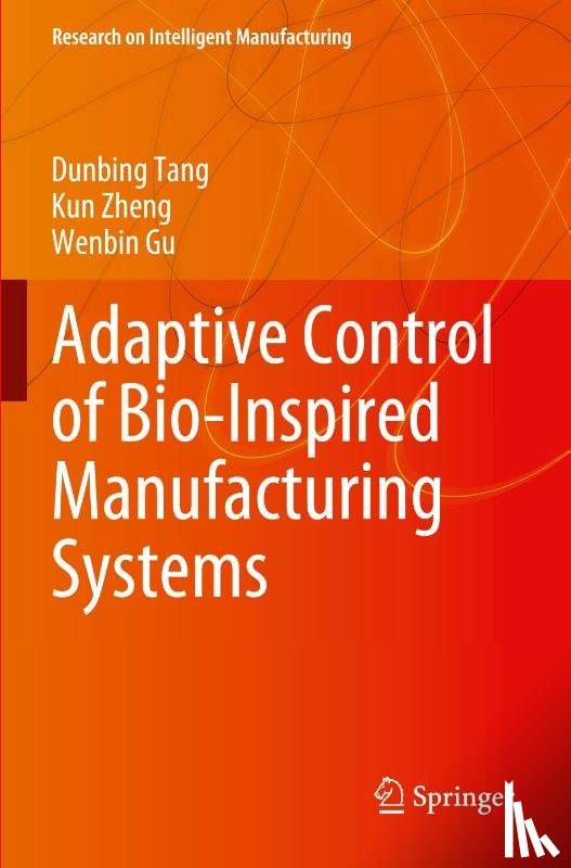 Tang, Dunbing, Zheng, Kun, Gu, Wenbin - Adaptive Control of Bio-Inspired Manufacturing Systems