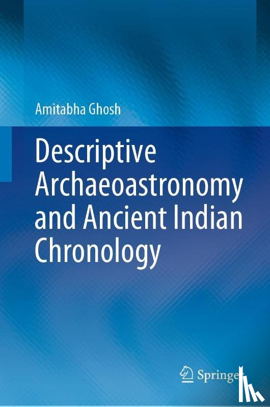 Ghosh, Amitabha - Descriptive Archaeoastronomy and Ancient Indian Chronology