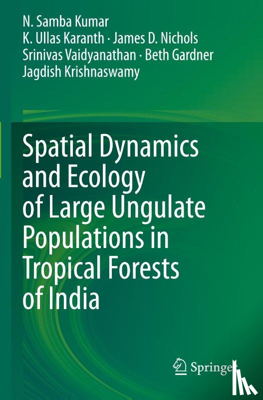 Kumar, N. Samba, Karanth, K. Ullas, Nichols, James D., Vaidyanathan, Srinivas - Spatial Dynamics and Ecology of Large Ungulate Populations in Tropical Forests of India