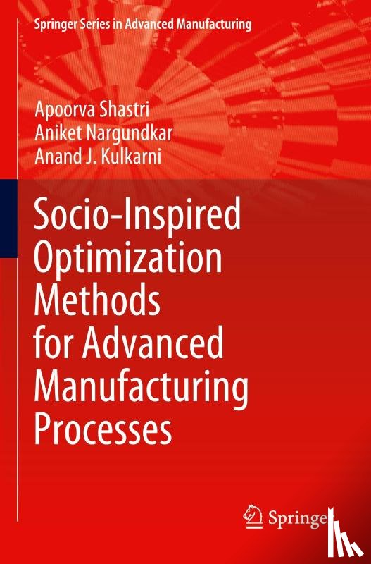Shastri, Apoorva, Nargundkar, Aniket, Kulkarni, Anand J. - Socio-Inspired Optimization Methods for Advanced Manufacturing Processes