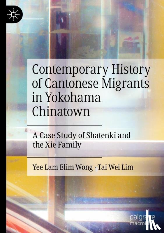 Wong, Yee Lam Elim, Lim, Tai Wei - Contemporary History of Cantonese Migrants in Yokohama Chinatown