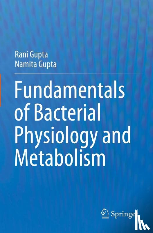 Gupta, Rani, Gupta, Namita - Fundamentals of Bacterial Physiology and Metabolism