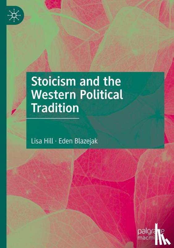 Hill, Lisa, Blazejak, Eden - Stoicism and the Western Political Tradition