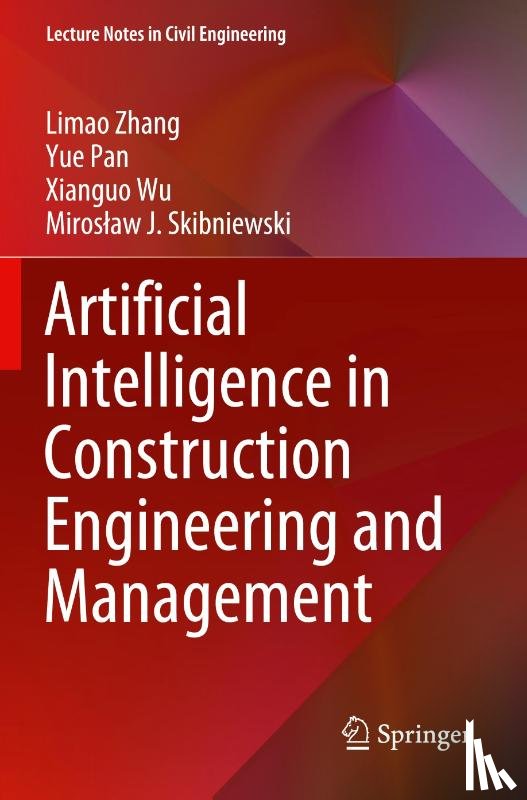 Zhang, Limao, Pan, Yue, Wu, Xianguo, Skibniewski, Miroslaw J. - Artificial Intelligence in Construction Engineering and Management