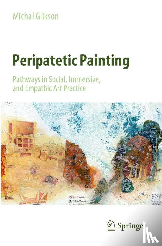 Glikson, Michal - Peripatetic Painting: Pathways in Social, Immersive, and Empathic Art Practice