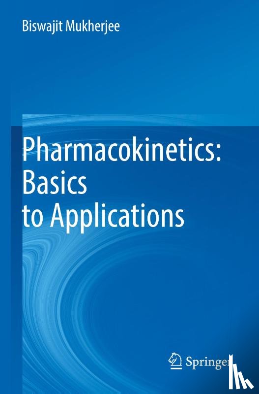 Mukherjee, Biswajit - Pharmacokinetics: Basics to Applications