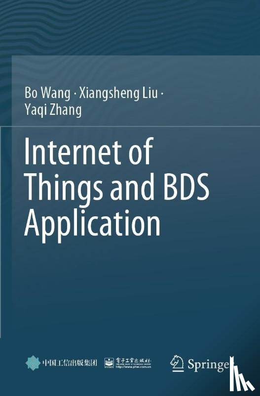 Wang, Bo, Liu, Xiangsheng, Zhang, Yaqi - Internet of Things and BDS Application