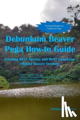 J. C., Jimmy - Debunkum Beaver Pega How-to Guide: Creating REST Service and REST Connector (Master Beaver Version)