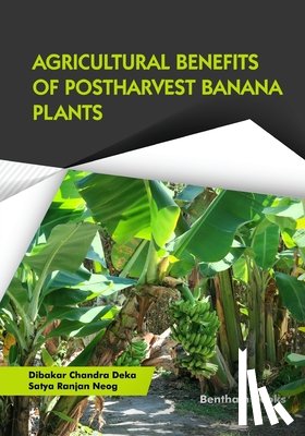 Neog, Satya Ranjan - Agricultural Benefits of Postharvest Banana Plants