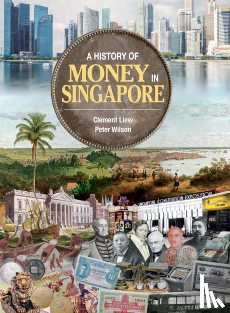 Liew, Clement, Wilson, Peter - A History of Money in Singapore