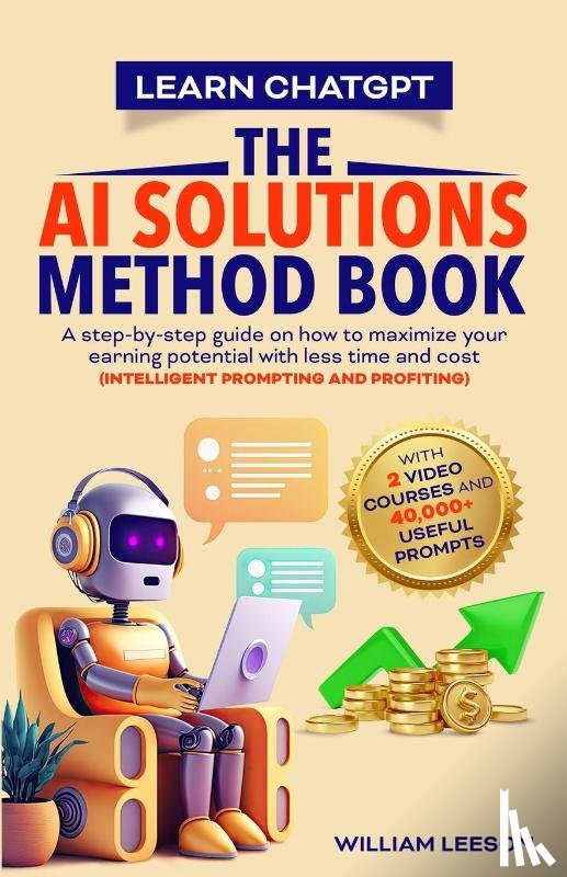 Leeson, William - LEARN CHATGPT- THE AI SOLUTIONS METHOD BOOK