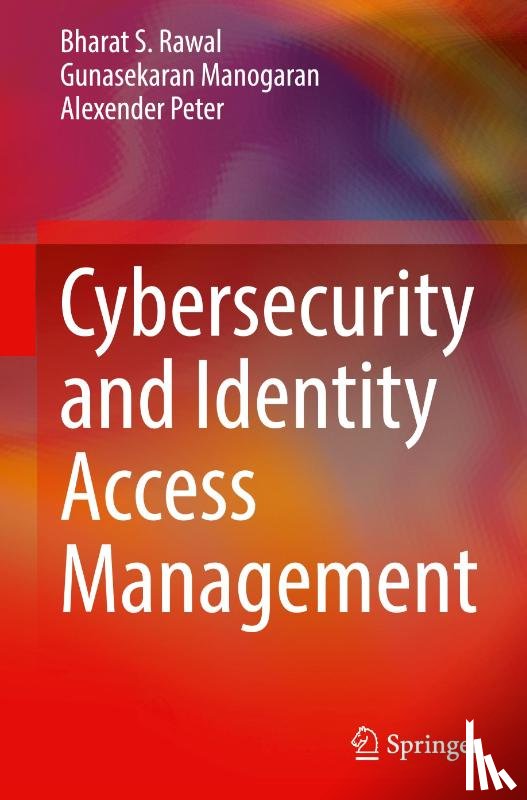 Rawal, Bharat S., Manogaran, Gunasekaran, Peter, Alexender - Cybersecurity and Identity Access Management