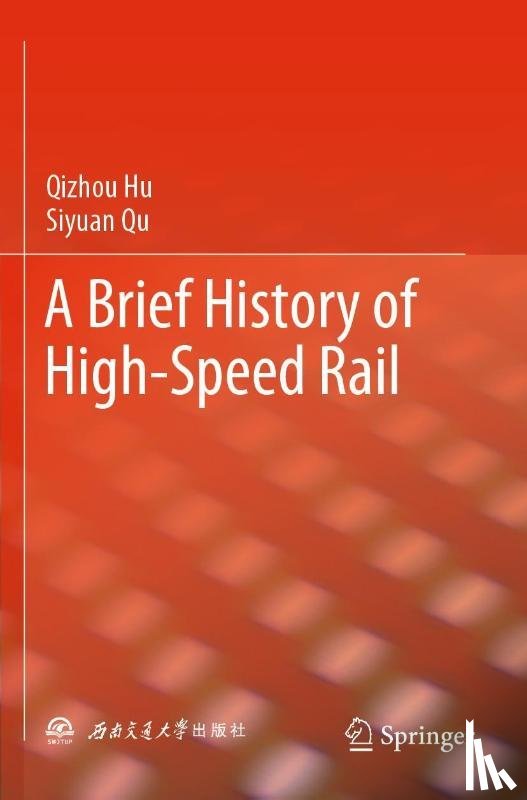 Hu, Qizhou, Qu, Siyuan - A Brief History of High-Speed Rail