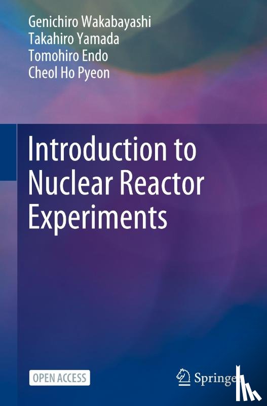 Wakabayashi, Genichiro, Yamada, Takahiro, Endo, Tomohiro, Pyeon, Cheol Ho - Introduction to Nuclear Reactor Experiments