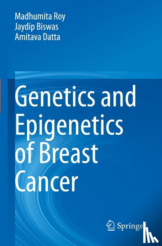 Roy, Madhumita, Biswas, Jaydip, Datta, Amitava - Genetics and Epigenetics of Breast Cancer