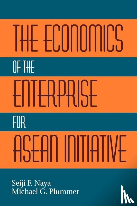 Naya, Seiji, Plummer, Michael G. - The Economics of the Enterprise for ASEAN Initiative