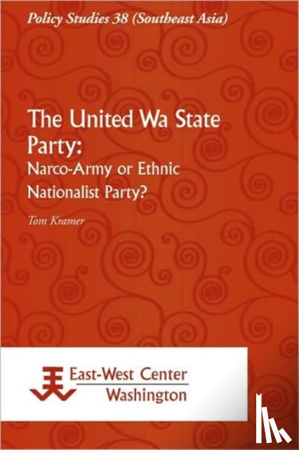 Kramer, Tom - The United Wa State Party: Narco-Army Or Ethnic Nationalist Party?