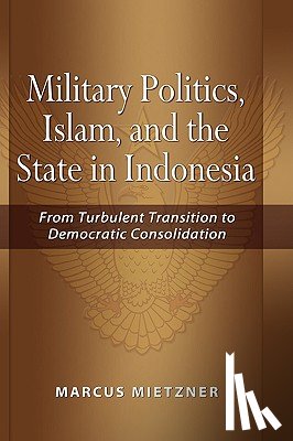 Mietzner, Marcus - Military Politics, Islam and the State in Indonesia