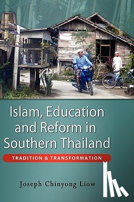 Liow, Joseph Chinyong - Islam, Education and Reform in Southern Thailand