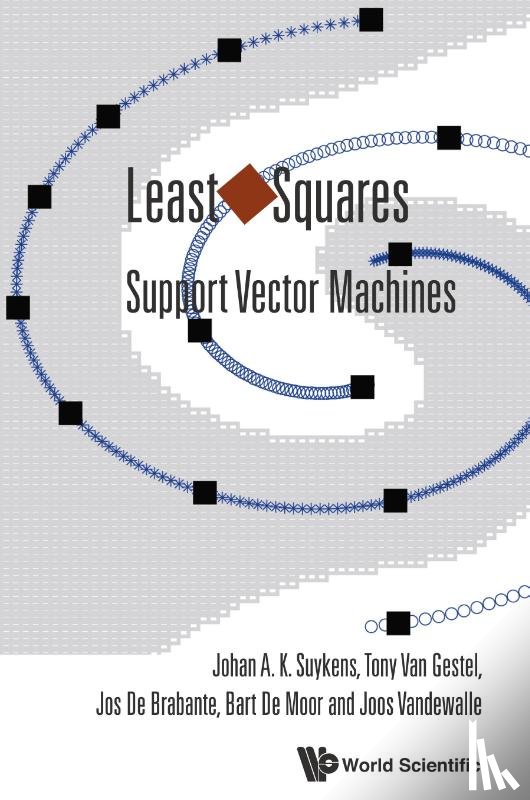 Suykens, Johan A K (Katholieke Univ Leuven, Van Gestel, Tony (Risk Management - Dexia Group, De Brabanter, Joseph (Katholieke Univ Leuven, De Moor, Bart (Katholieke Univ Leuven - Least Squares Support Vector Machines