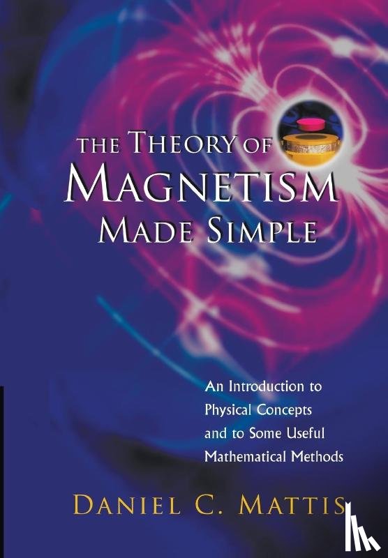 Mattis Daniel C - THEORY OF MAGNETISM MADE SIMPLE, THE