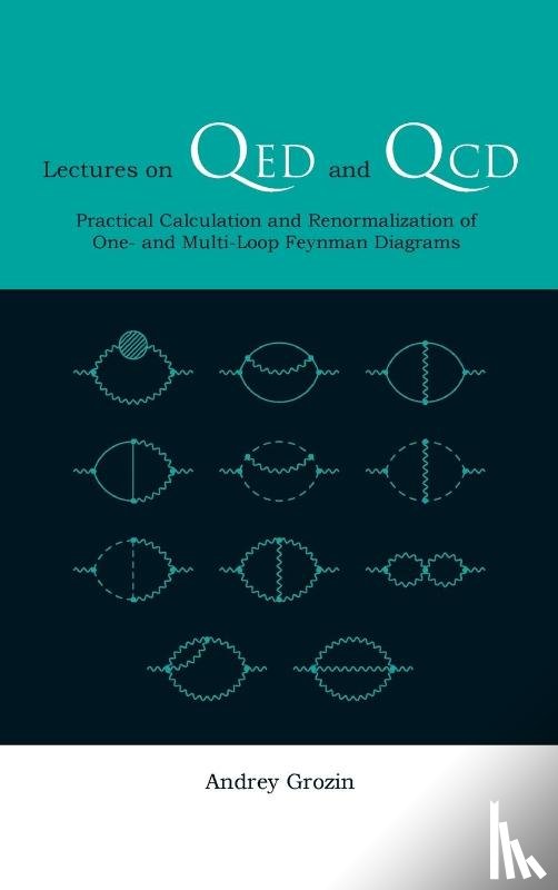 Grozin, Andrey (Budker Inst Of Nuclear Physics - Lectures On Qed And Qcd: Practical Calculation And Renormalization Of One- And Multi-loop Feynman Diagrams