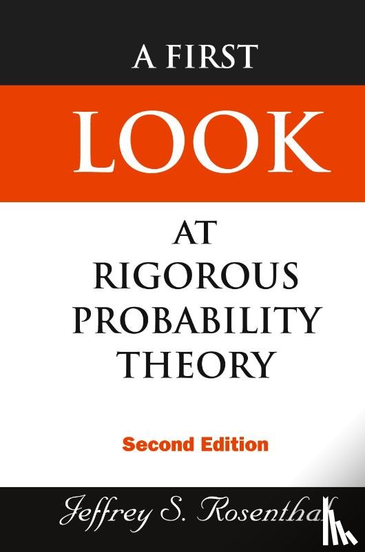 Rosenthal, Jeffrey S (Univ Toronto - First Look At Rigorous Probability Theory, A (2nd Edition)