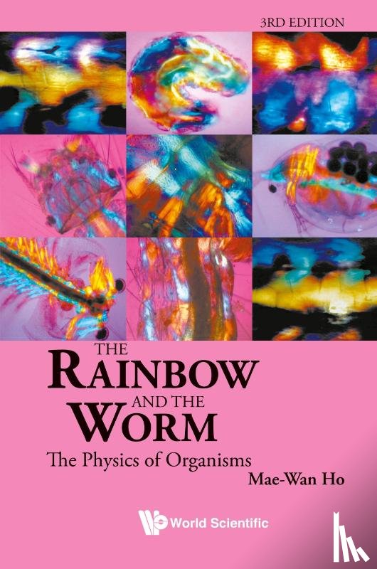 Ho, Mae-wan (Inst Of Science In Society - Rainbow And The Worm, The: The Physics Of Organisms (3rd Edition)