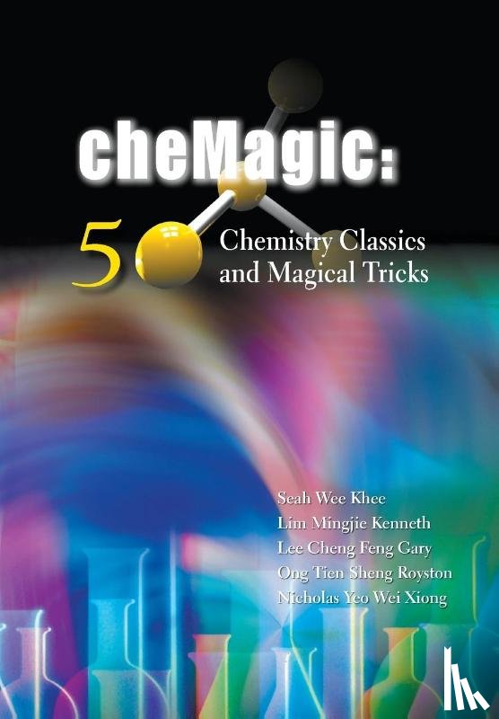 Seah, Wee Khee (Nus High School, Lim, Kenneth Mingjie (Nus High Sch Of Math & Science, Lee, Gary Cheng Feng (Nus High Sch Of Math & Science, Ong, Royston Tien Sheng (Nus High Sch Of Math & Science - Chemagic: 50 Chemistry Classics And Magical Tricks
