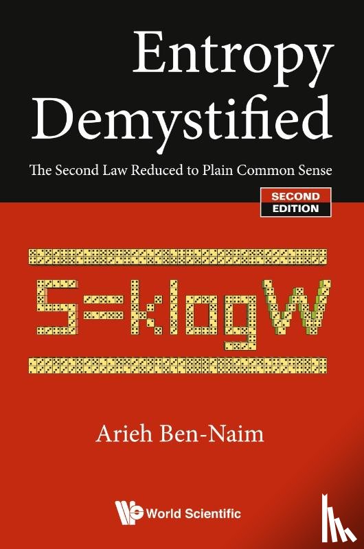 Ben-naim, Arieh (The Hebrew Univ Of Jerusalem - Entropy Demystified: The Second Law Reduced To Plain Common Sense